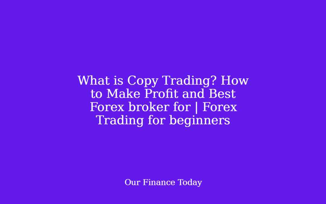 What is Copy Trading? How to Make Profit and Best Forex broker for | Forex Trading for inexperienced persons