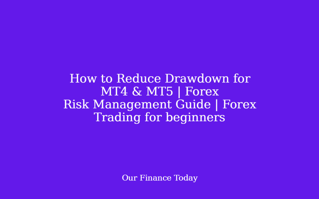 How to Reduce Drawdown for MT4 & MT5 | Forex Risk Management Guide | Forex Trading for learners