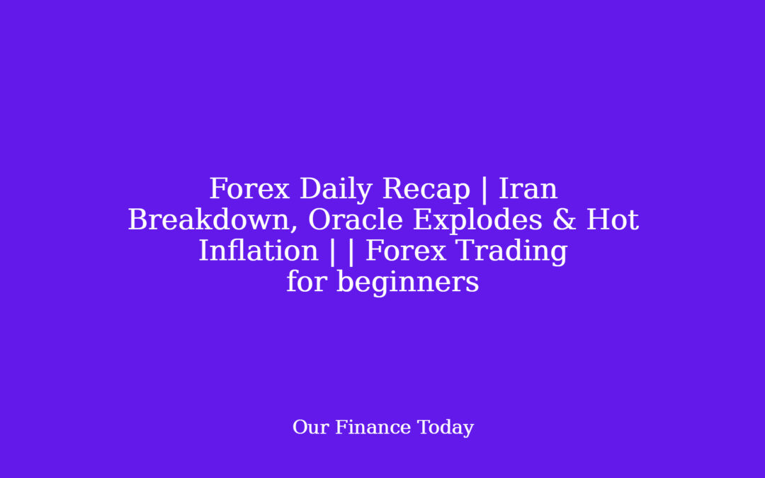 Forex Daily Recap | Iran Breakdown, Oracle Explodes & Hot Inflation |  | Forex Trading for rookies