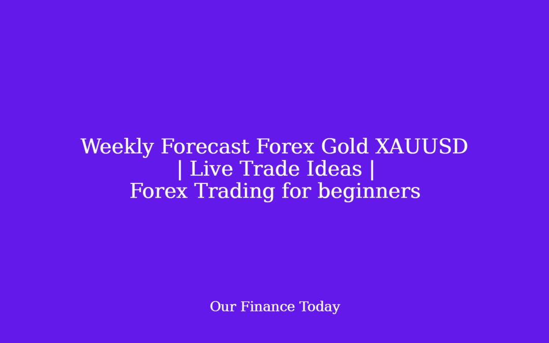 Weekly Forecast Forex Gold XAUUSD | Live Trade Ideas | Forex Trading for rookies