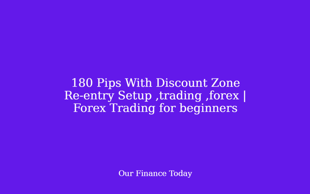 180 Pips With Discount Zone Re-entry Setup  ,trading ,forex | Forex Trading for newcomers