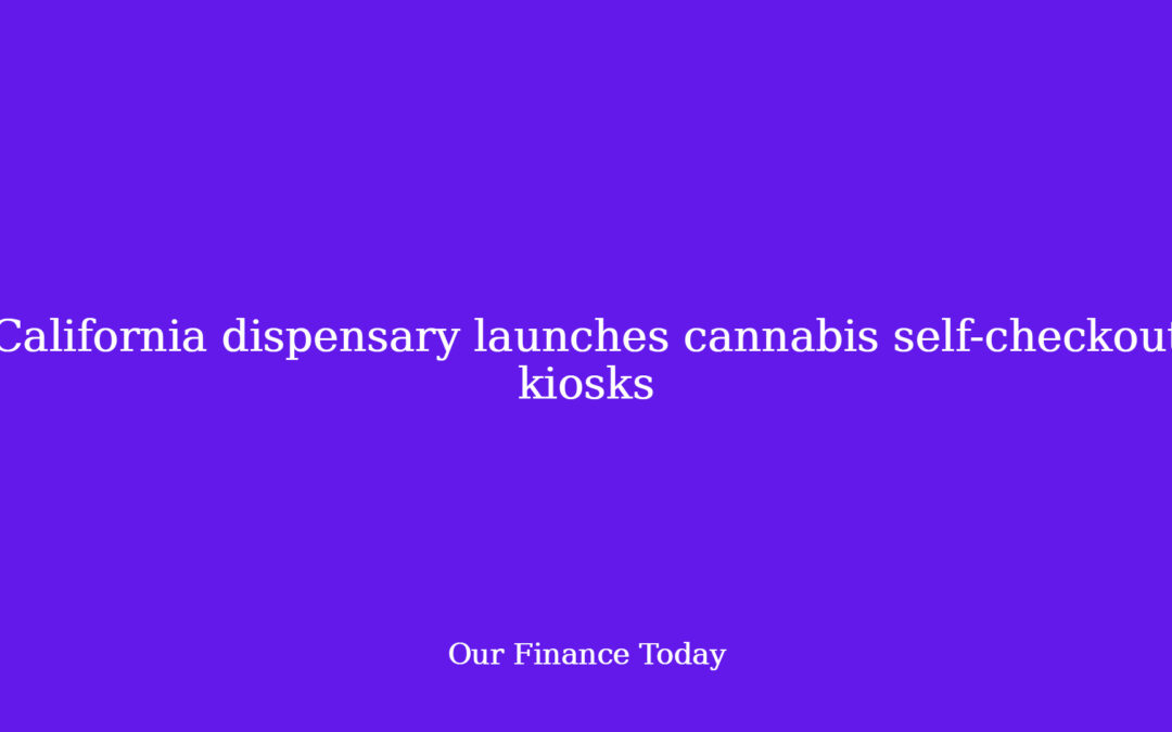 California dispensary launches hashish self-checkout kiosks