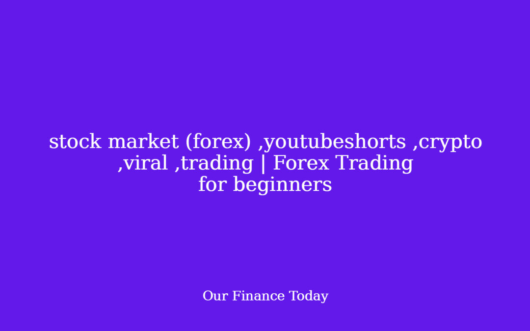 stock market (forex) ,youtubeshorts ,crypto ,viral ,trading | Forex Trading for newbies