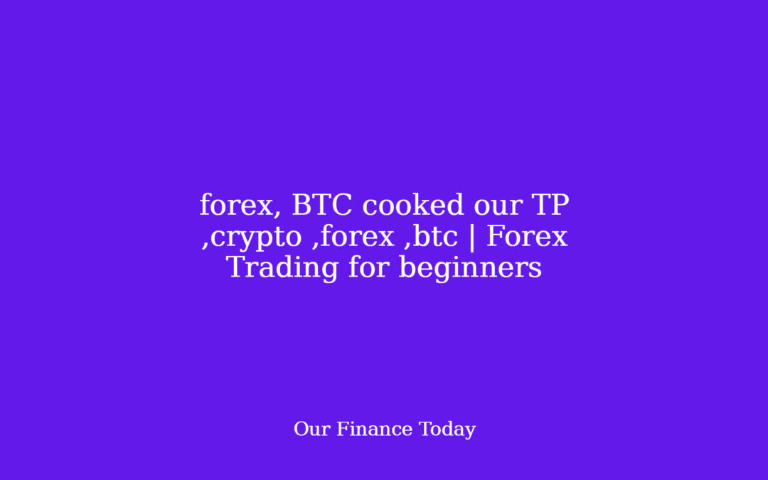 forex, BTC cooked our TP ,crypto ,forex ,btc | Forex Trading for newbies