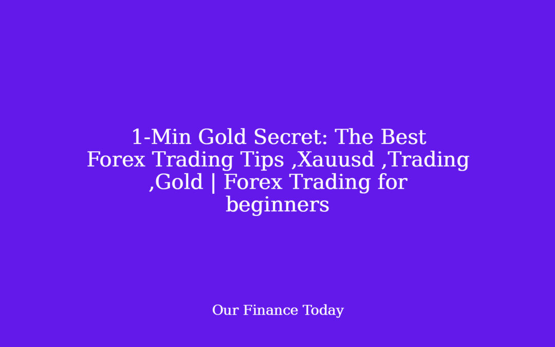 1-Min Gold Secret: The Best Forex Trading Tips ,Xauusd ,Trading ,Gold | Forex Trading for learners