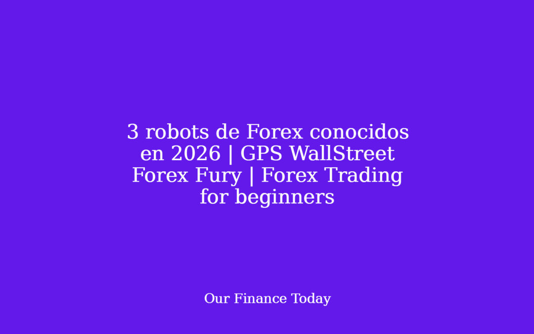 3 robots de Forex conocidos en 2026 | GPS WallStreet Forex Fury | Forex Trading for freshmen