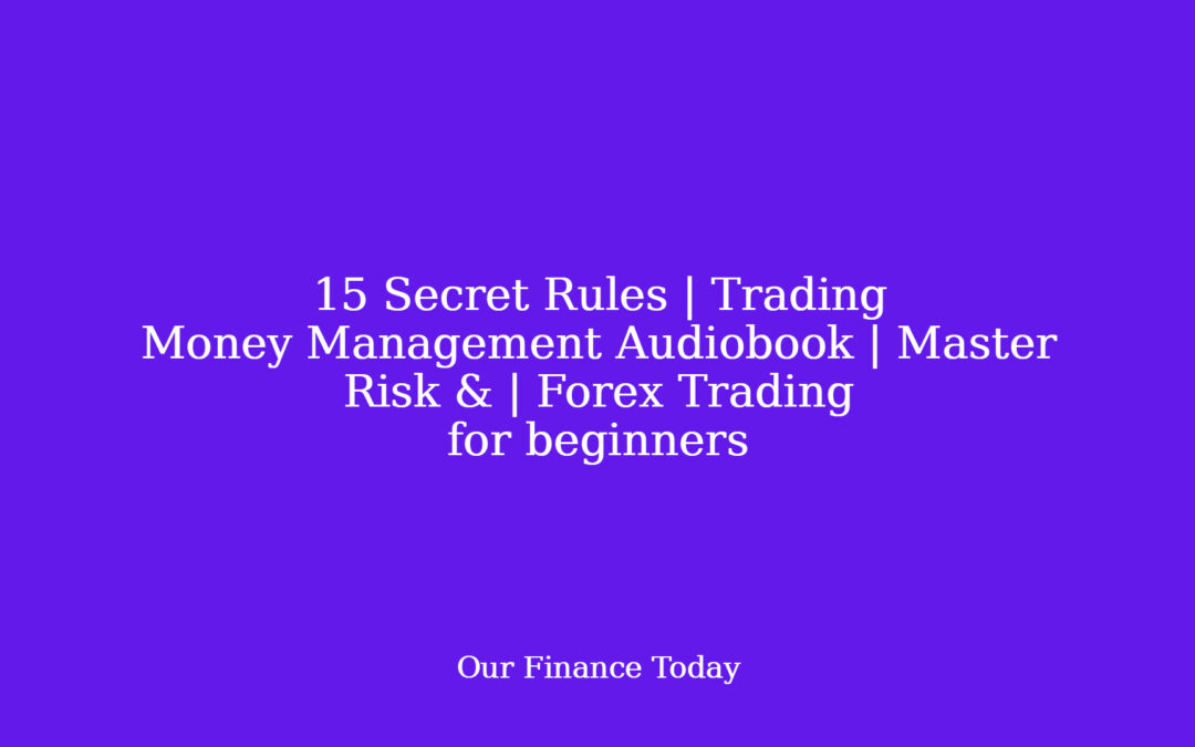 15 Secret Rules | Trading Money Management Audiobook | Master Risk & | Forex Trading for inexperienced persons