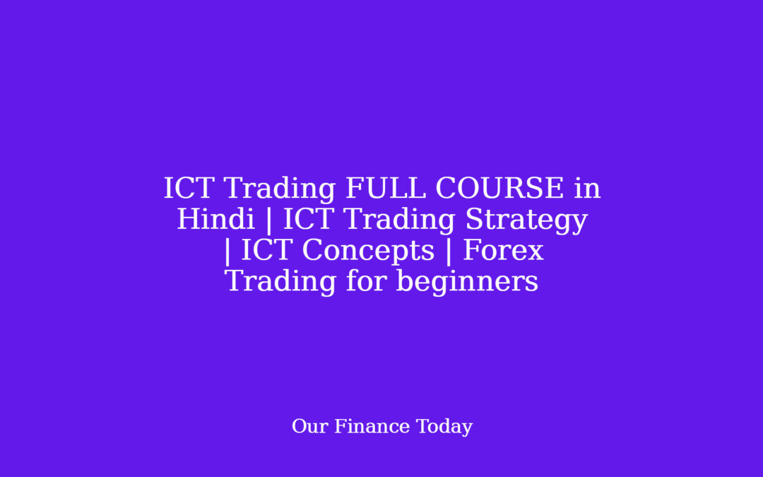ICT Trading FULL COURSE in Hindi | ICT Trading Strategy | ICT Concepts | Forex Trading for newcomers