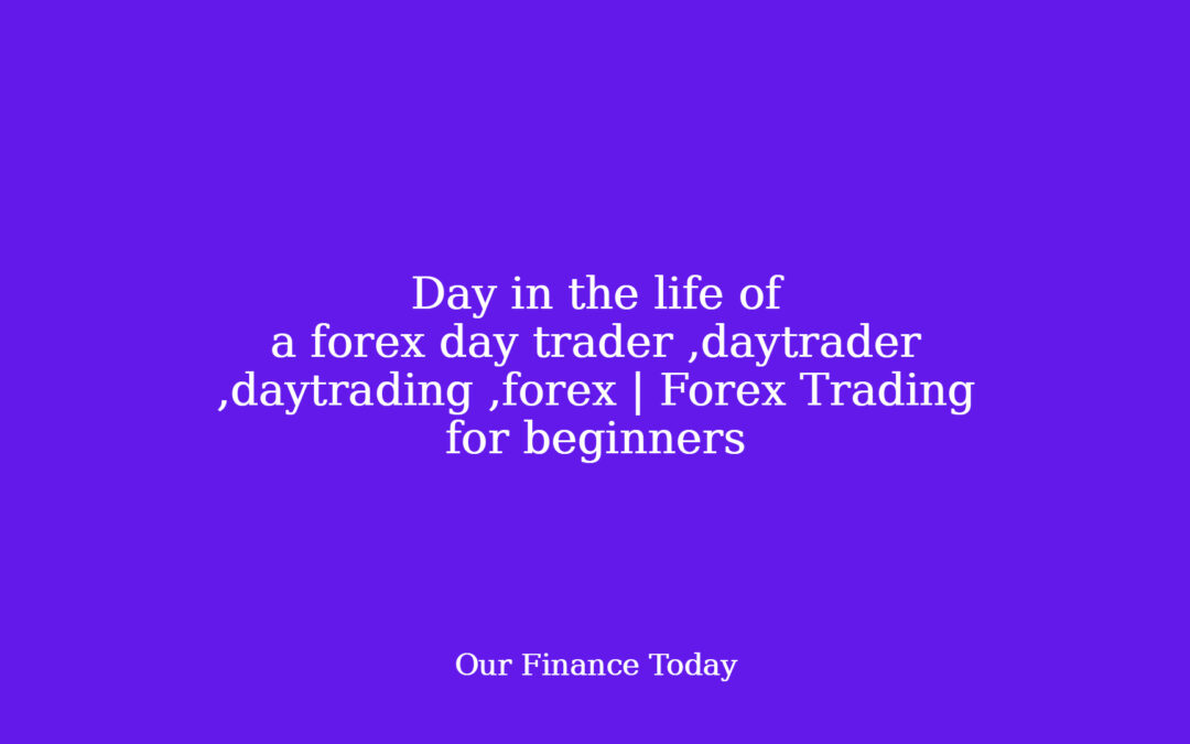 Day in the life of a forex day trader ,daytrader ,daytrading ,forex | Forex Trading for freshmen