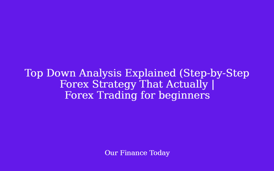 Top Down Analysis Explained (Step-by-Step Forex Strategy That Actually | Forex Trading for newcomers