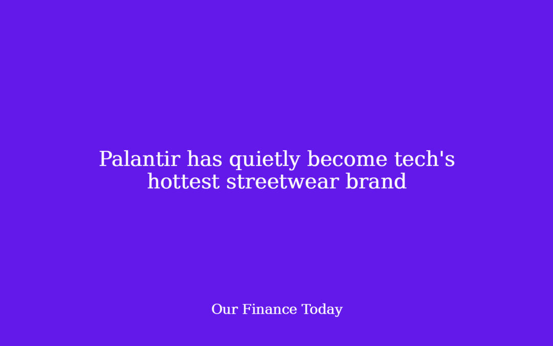 Palantir has quietly turn into tech’s hottest streetwear model