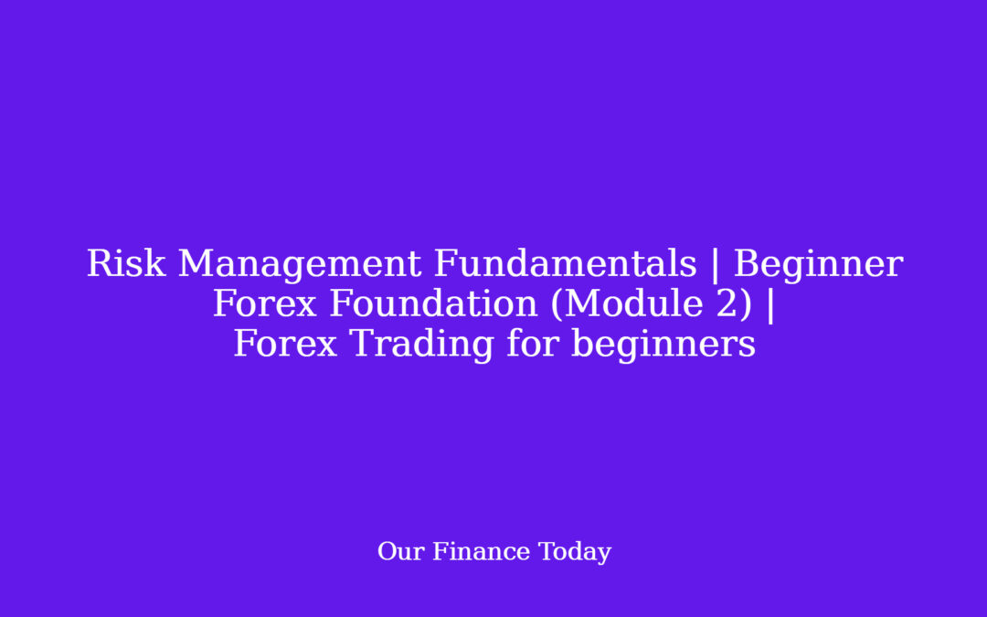 Risk Management Fundamentals | Beginner Forex Foundation (Module 2) | Forex Trading for newcomers