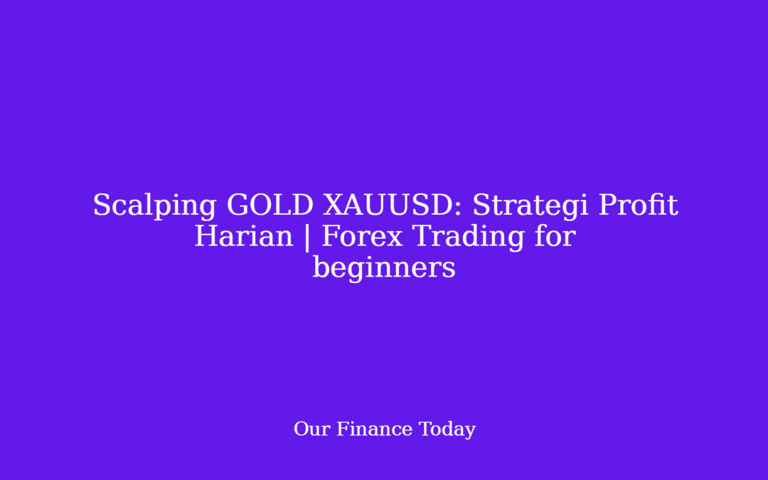 Scalping GOLD XAUUSD: Strategi Profit Harian | Forex Trading for newbies
