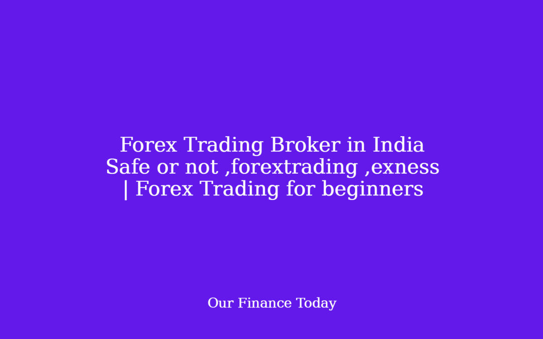 Forex Trading Broker in India Safe or not ,forextrading ,exness | Forex Trading for rookies