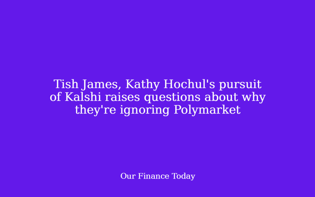 Tish James, Kathy Hochul’s pursuit of Kalshi raises questions about why they’re ignoring Polymarket