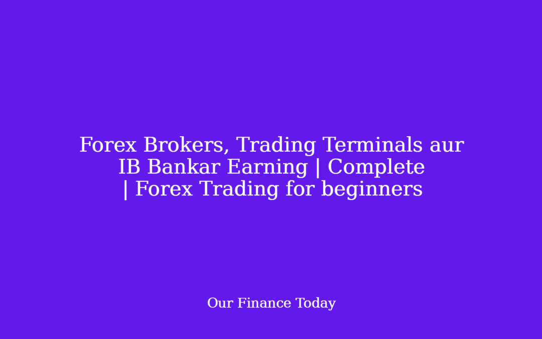 Forex Brokers, Trading Terminals aur IB Bankar Earning | Complete | Forex Trading for rookies