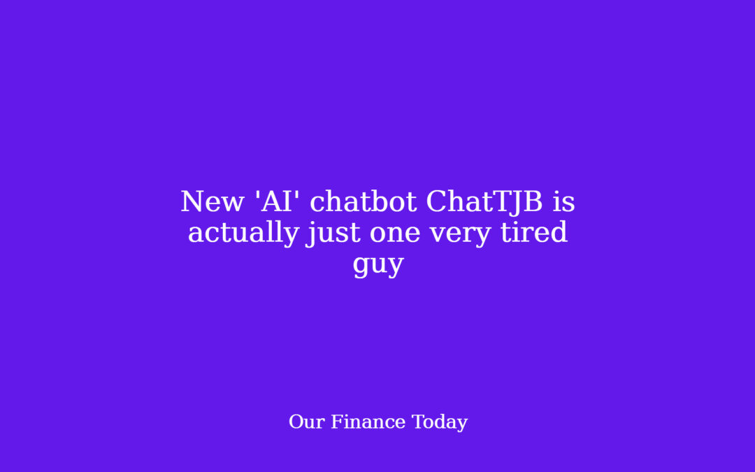 New ‘AI’ chatbot ChatTJB is definitely just one very drained man