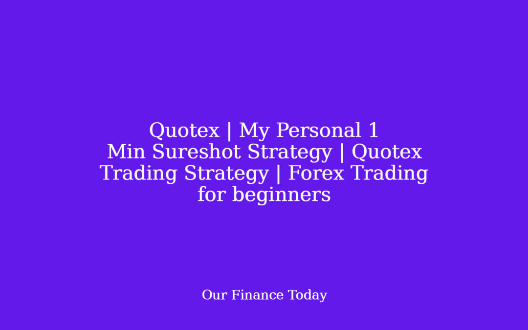Quotex | My Personal 1 Min Sureshot Strategy | Quotex Trading Strategy | Forex Trading for learners