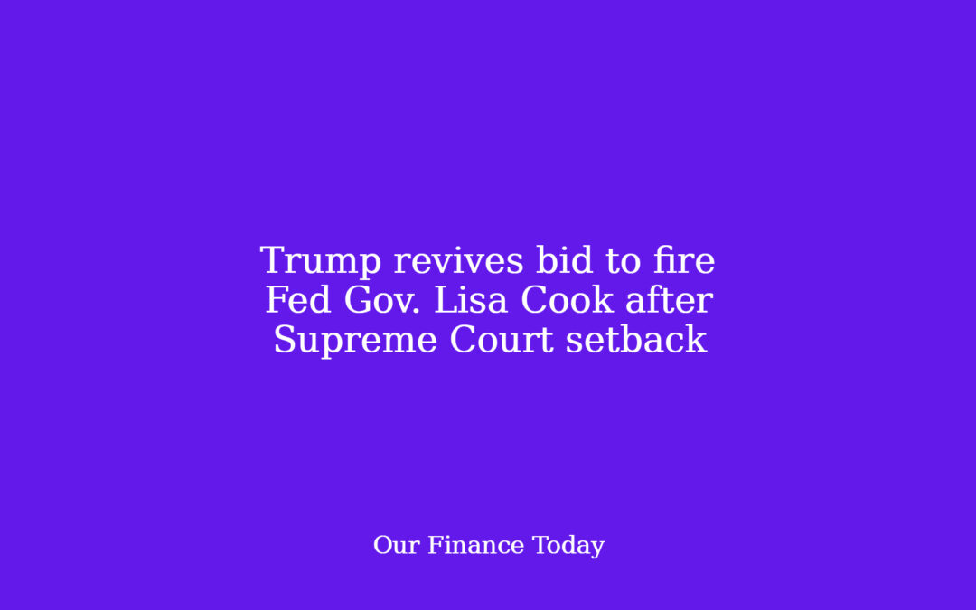 Trump revives bid to fireplace Fed Gov. Lisa Cook after Supreme Court setback