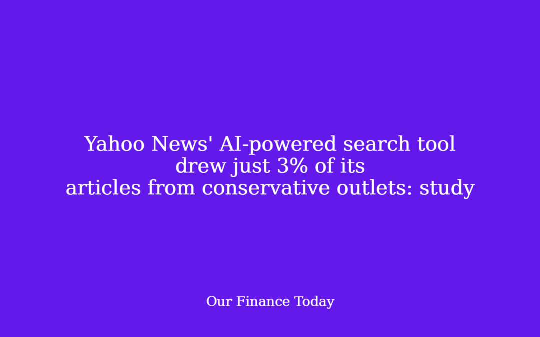 Yahoo News’ AI-powered search tool drew just 3% of its articles from conservative shops: research
