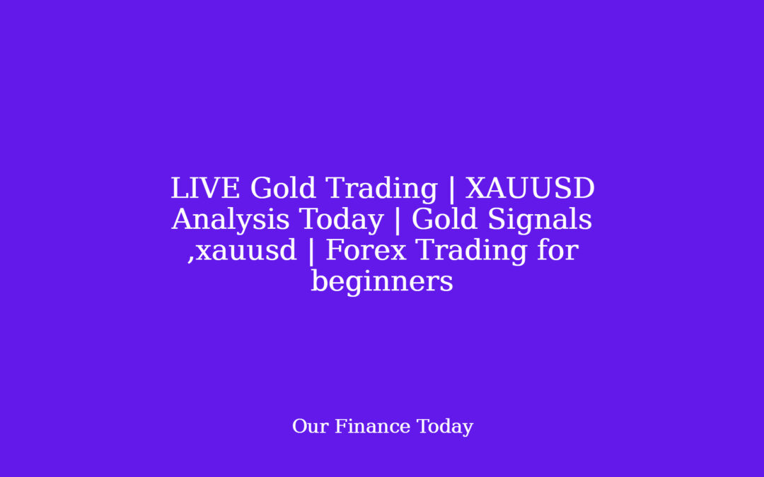 LIVE Gold Trading | XAUUSD Analysis Today | Gold Signals ,xauusd | Forex Trading for learners