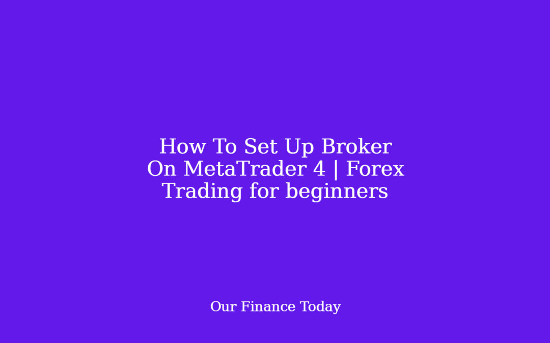 How To Set Up Broker On MetaTrader 4 | Forex Trading for rookies