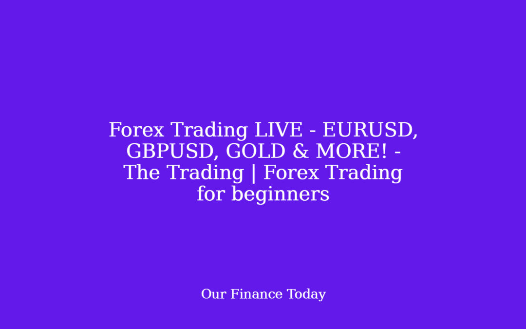 Forex Trading LIVE – EURUSD, GBPUSD, GOLD & MORE! – The Trading | Forex Trading for rookies