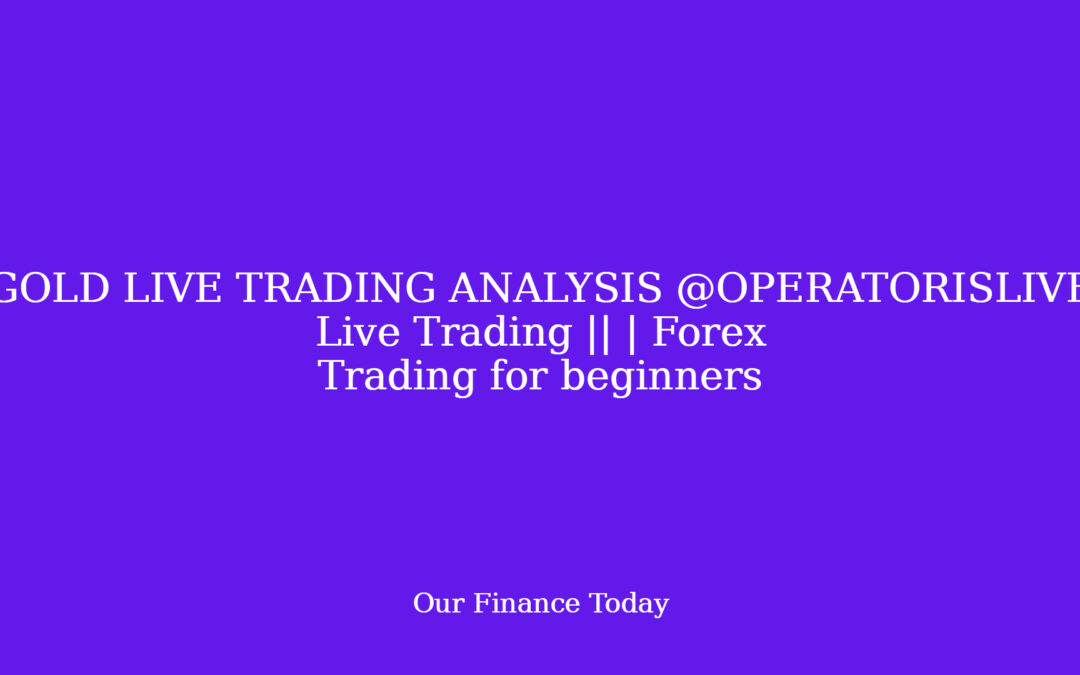 GOLD LIVE TRADING ANALYSIS  @OPERATORISLIVE   Live Trading || | Forex Trading for inexperienced persons