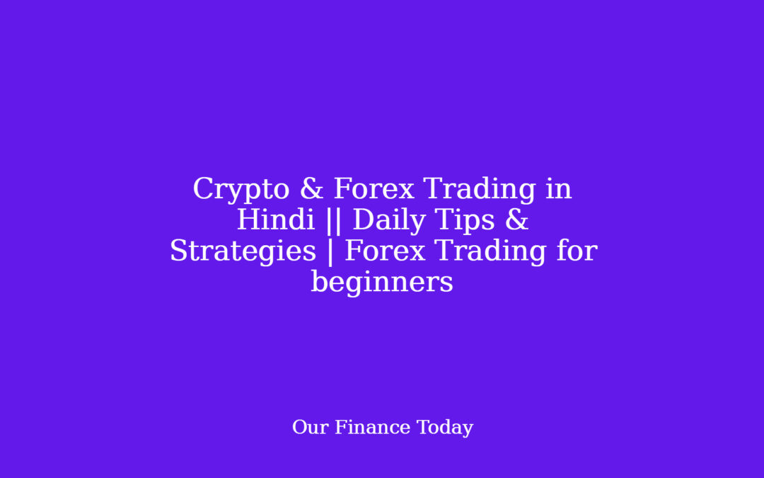 Crypto & Forex Trading in Hindi ||  Daily Tips & Strategies | Forex Trading for inexperienced persons