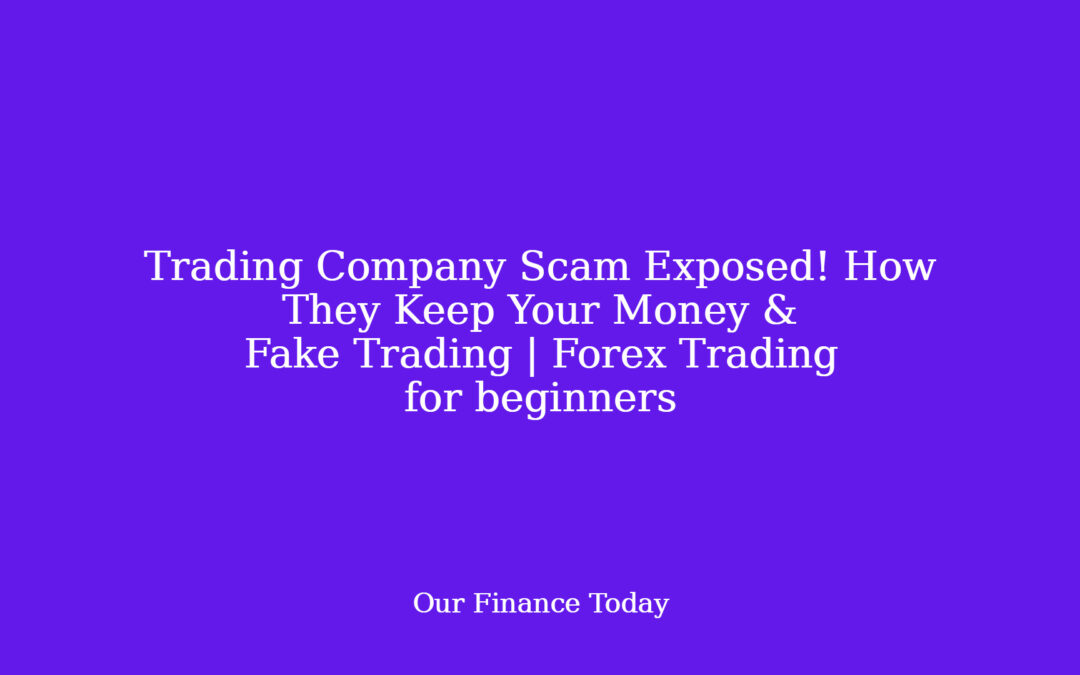 Trading Company Scam Exposed! How They Keep Your Money & Fake Trading | Forex Trading for rookies