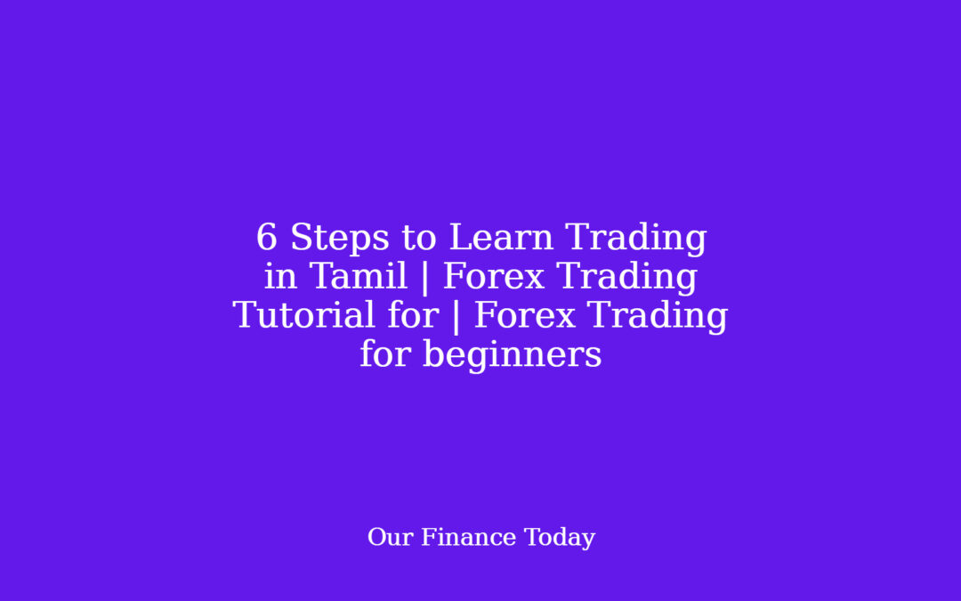 6 Steps to Learn Trading in Tamil | Forex Trading Tutorial for | Forex Trading for learners