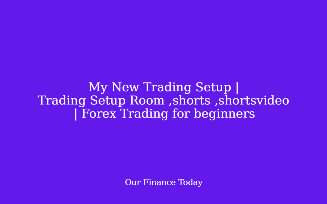 My New Trading Setup | Trading Setup Room ,shorts ,shortsvideo | Forex Trading for rookies