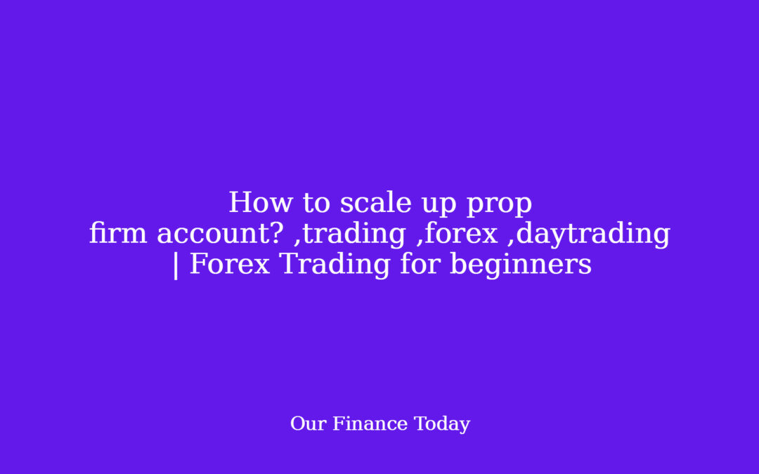 How to scale up prop firm account? ,trading ,forex ,daytrading | Forex Trading for learners