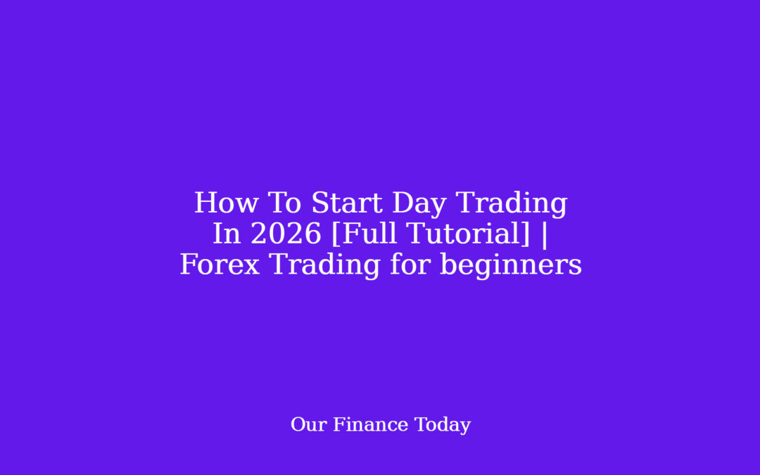 How To Start Day Trading In 2026 [Full Tutorial] | Forex Trading for newcomers