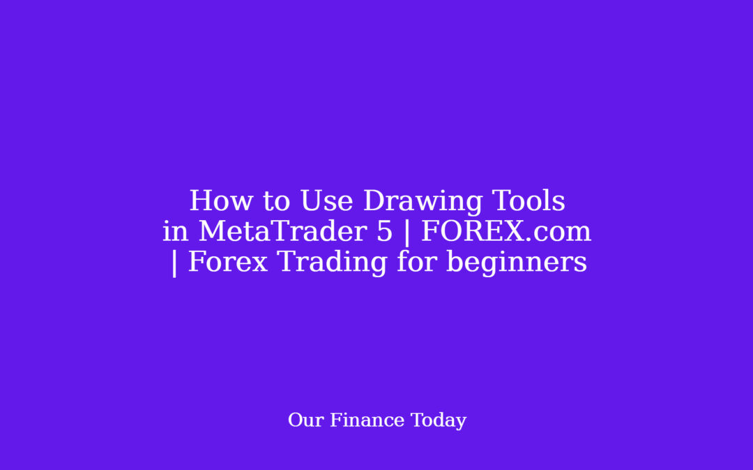 How to Use Drawing Tools in MetaTrader 5 | FOREX.com | Forex Trading for newcomers