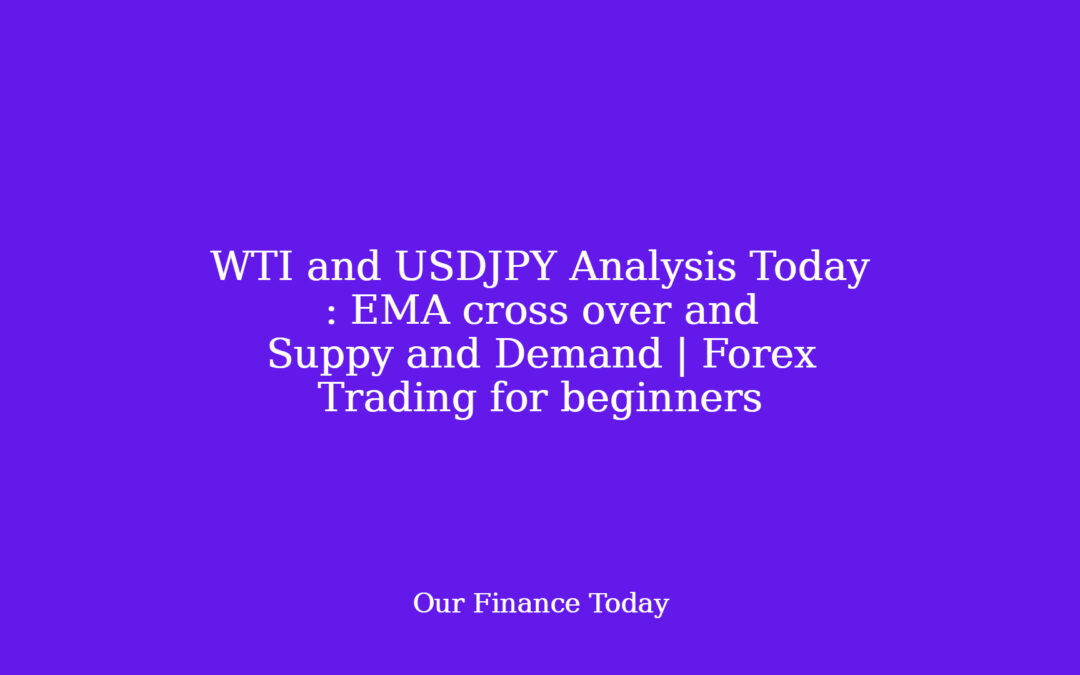 WTI and USDJPY Analysis Today : EMA cross over and Suppy and Demand | Forex Trading for newcomers
