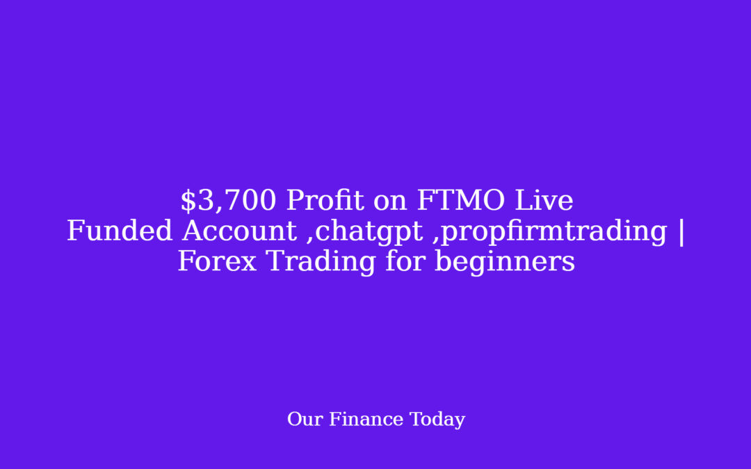 $3,700 Profit on FTMO Live Funded Account ,chatgpt ,propfirmtrading | Forex Trading for novices