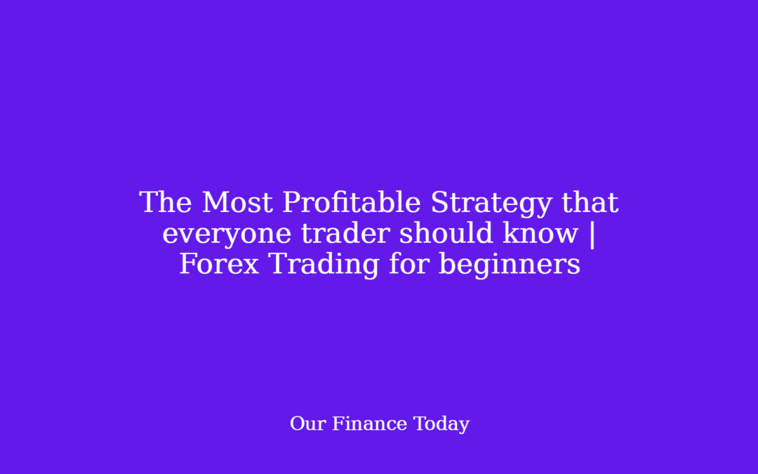 The Most Profitable Strategy that everybody trader ought to know | Forex Trading for rookies