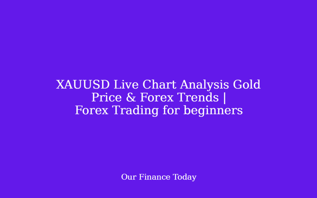XAUUSD Live Chart Analysis  Gold Price & Forex Trends | Forex Trading for freshmen